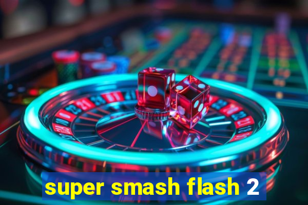 super smash flash 2